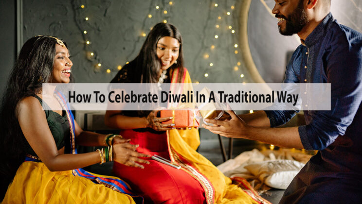 How To Celebrate Diwali In A Traditional Way